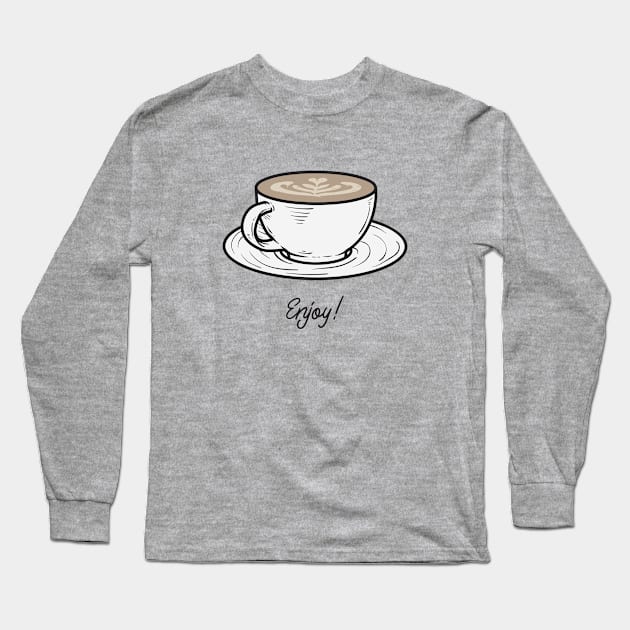 enjoy your coffee Long Sleeve T-Shirt by InspirationalDesign